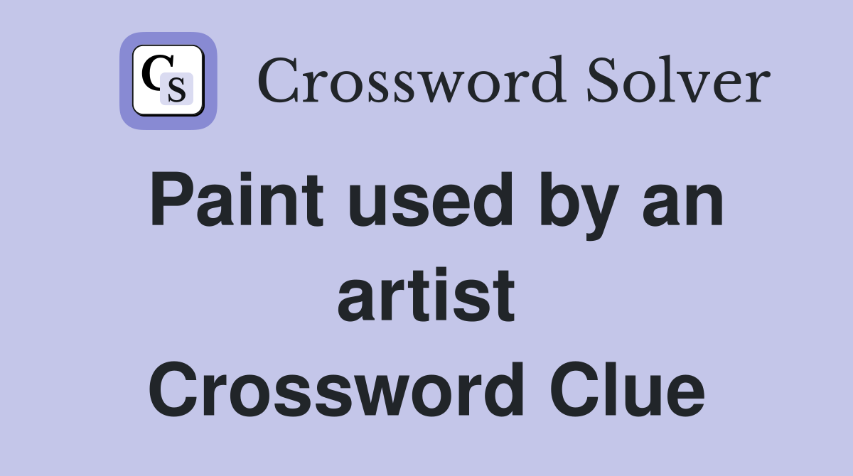 Paint used by an artist Crossword Clue Answers Crossword Solver